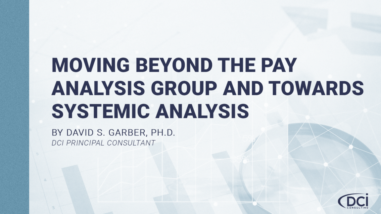 Moving Beyond the Pay Analysis Group and Towards Systemic Analyses David Garber DCI